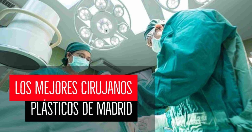 Los mejores cirujanos plásticos de Madrid