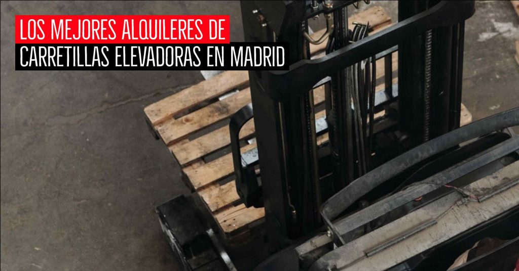 Mejores alquileres de carretillas elevadoras en Madrid