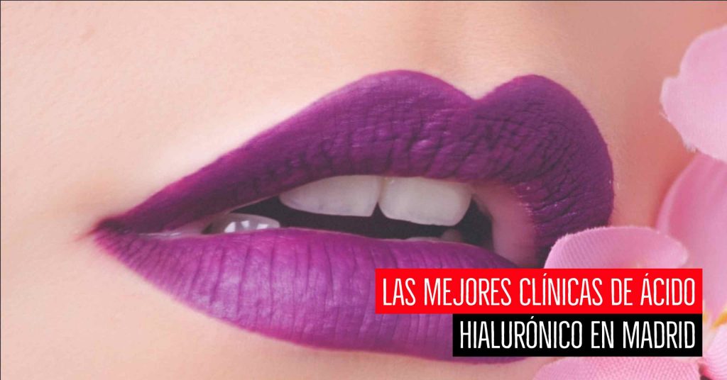 Mejores clínicas de ácido hialurónico en Madrid
