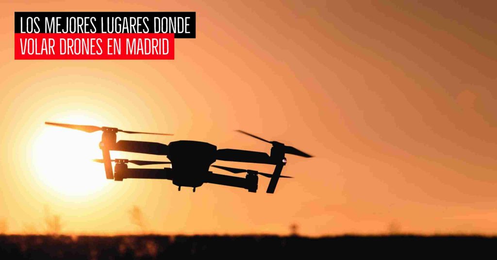 Mejores Lugares Donde Volar Drones en Madrid