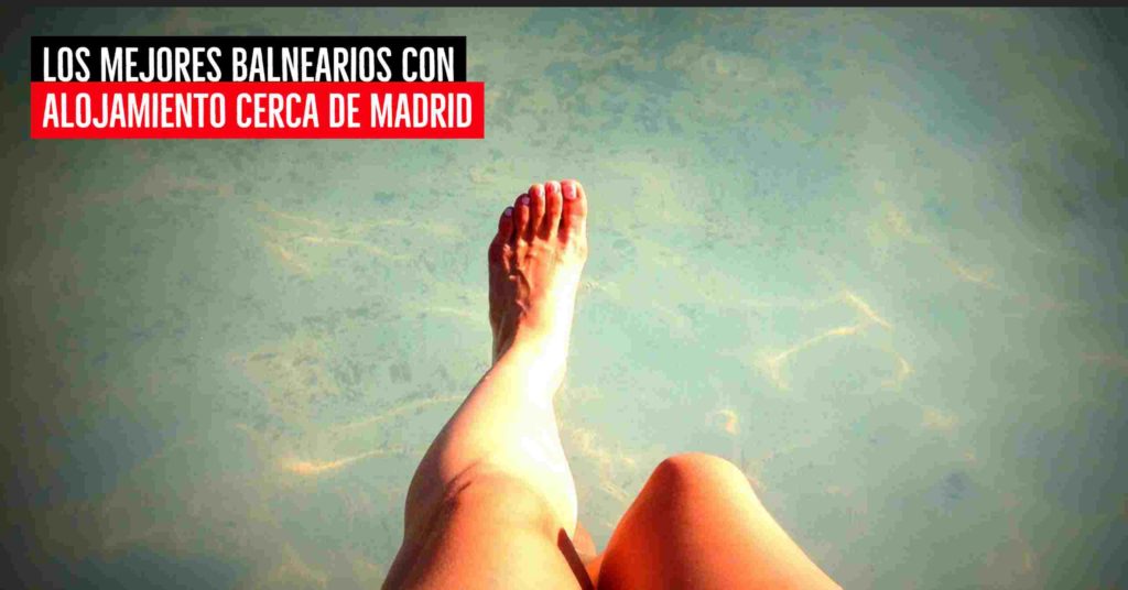 Mejores balnearios cerca de Madrid con alojamiento