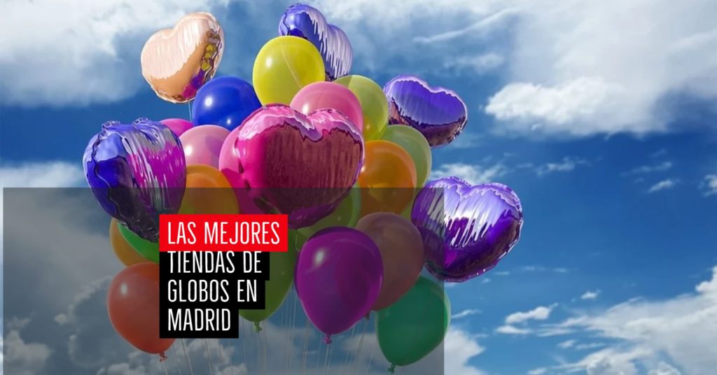 Las mejores tiendas de globos en Madrid